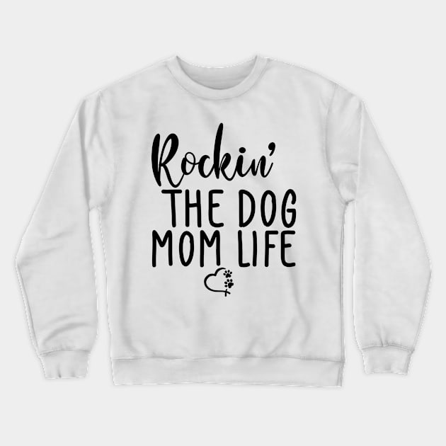 Rockin' The Dog Mom Life. Funny Dog Lover Quote. Crewneck Sweatshirt by That Cheeky Tee